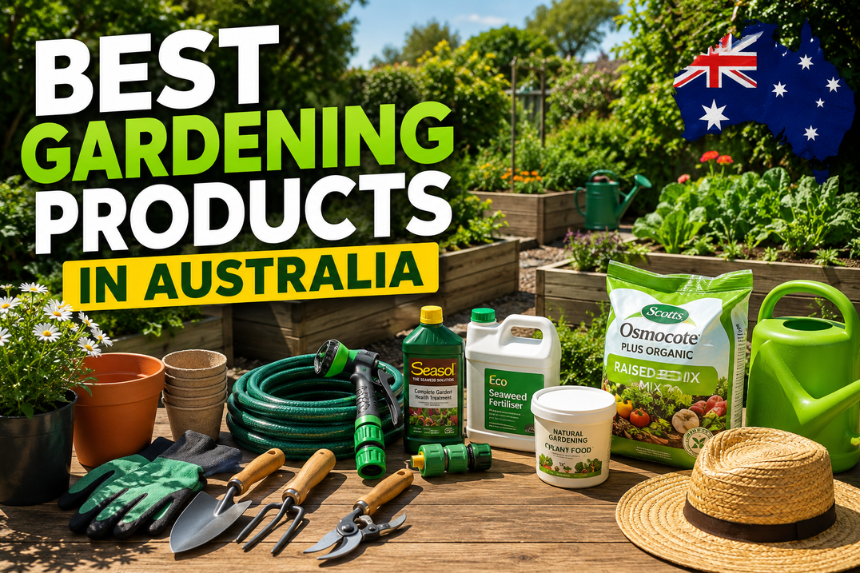 Best Gardening Products for Australian Homes
