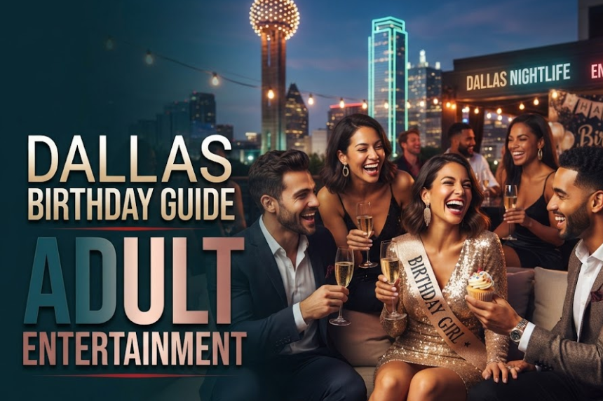 Dallas Birthday Guide to Adult Entertainment